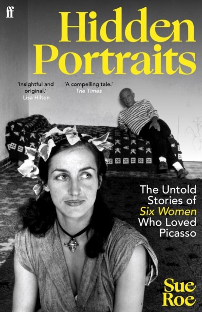 Hidden Portraits : The untold stories of six women who loved Picasso