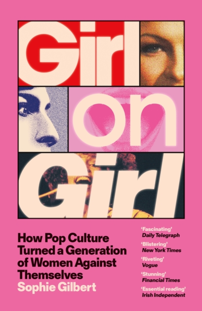 Girl on Girl : How Pop Culture Turned a Generation of Women Against Themselves