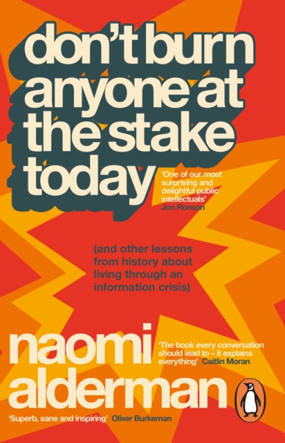 Don’t Burn Anyone at the Stake Today : (and other lessons from history about living through an information crisis)