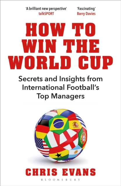 How to Win the World Cup : Secrets and Insights from International Football’s Top Managers