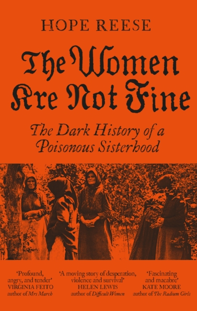 The Women Are Not Fine : The Dark History of a Poisonous Sisterhood