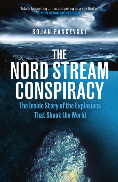 The Nord Stream Conspiracy : The Inside Story of the Explosions That Shook the World