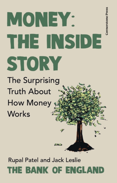 Money: The Inside Story : The Surprising Truth About How Money Works