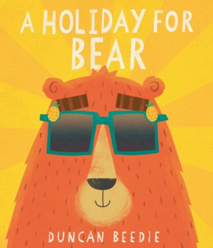 A Holiday for Bear : A hilarious, adventure-packed summer holiday read!