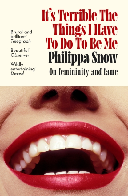 It's Terrible the Things I Have to Do to Be Me : 'A brutal and brilliant study of female celebrity' Megan Nolan, Telegraph
