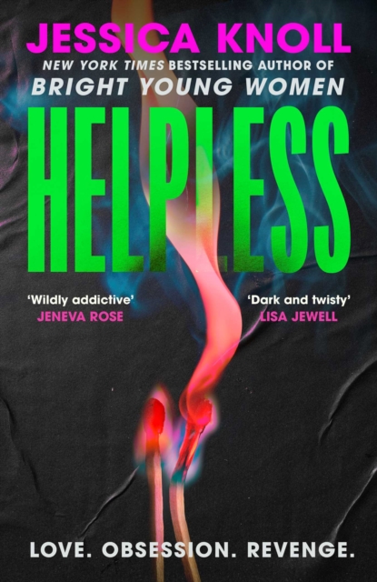 Helpless : 'Addictive' (Lisa Jewell) The SCORCHING new thriller from the New York Times bestselling author of Luckiest Girl Alive and Bright Young Women
