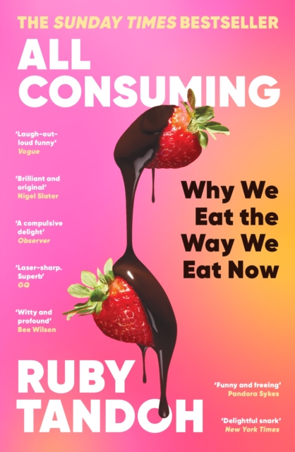 All Consuming: The instant Sunday Times bestseller : Why We Eat the Way We Eat Now